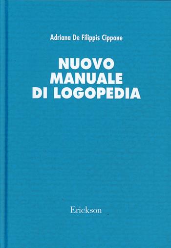 Nuovo manuale di logopedia - Adriana De Filippis Cippone - Libro Erickson 1998, Guide per l'educazione | Libraccio.it