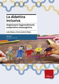 La didattica inclusiva. Organizzare l'apprendimento cooperativo metacognitivo - Silvia Andrich Miato, Lidio Miato - Libro Erickson 2003, Guide per l'educazione | Libraccio.it