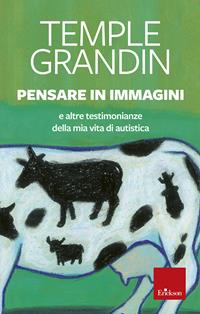 Pensare in immagini. E altre testimonianze della mia vita di autistica - Temple Grandin - Libro Erickson 2006, Capire con il cuore | Libraccio.it