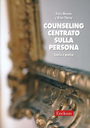 Counseling centrato sulla persona. Teoria e pratica - Dave Mearns, Brian Thorne - Libro Erickson 2013, Psicologia | Libraccio.it