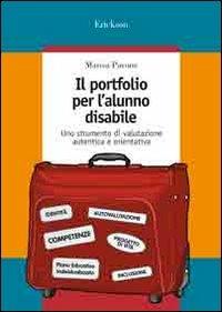 Il portfolio per l'alunno disabile. Uno strumento di valutazione autentica e orientativa - Marisa Pavone - Libro Erickson 2006, Guide per l'educazione speciale | Libraccio.it