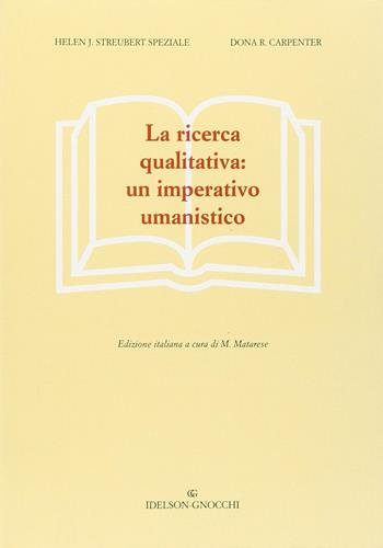 La ricerca qualitativa: un imperativo umanistico - Helen Streubert Speziale, Dona R. Carpenter - Libro Idelson-Gnocchi 2005 | Libraccio.it