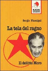 La tela del ragno. Il delitto Moro - Sergio Flamigni - Libro Kaos 1997, Libertaria | Libraccio.it