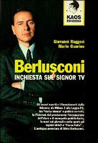 Berlusconi. Inchiesta sul signor Tv - Giovanni Ruggeri, Mario Guarino - Libro Kaos 1997, Libertaria | Libraccio.it