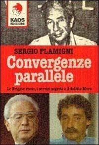 Convergenze parallele. Le Brigate Rosse, i servizi segreti e il delitto Moro - Sergio Flamigni - Libro Kaos 1998, Libertaria | Libraccio.it