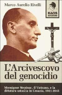 L' arcivescovo del genocidio - Marco A. Rivelli - Libro Kaos 1999 | Libraccio.it