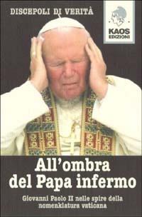All'ombra del Papa infermo  - Libro Kaos 2001 | Libraccio.it