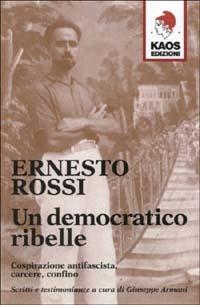 Un democratico ribelle - Ernesto Rossi - Libro Kaos 2001 | Libraccio.it