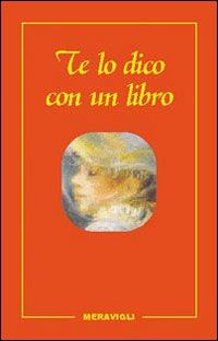 Te lo dico con un libro  - Libro Meravigli 2005 | Libraccio.it