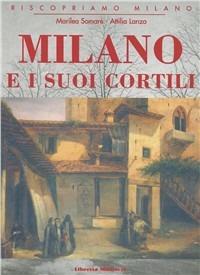 Milano e i suoi cortili - Marilea Somarè, Attilia Lanza - Libro Meravigli 2003 | Libraccio.it