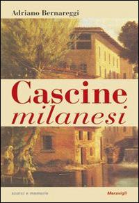 Cascine milanesi - Adriano Bernareggi - Libro Meravigli 2015, Scorci e memorie | Libraccio.it