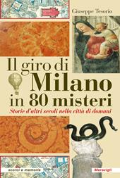 Il giro di Milano in 80 misteri. Storie d'altri secoli nella città di domani