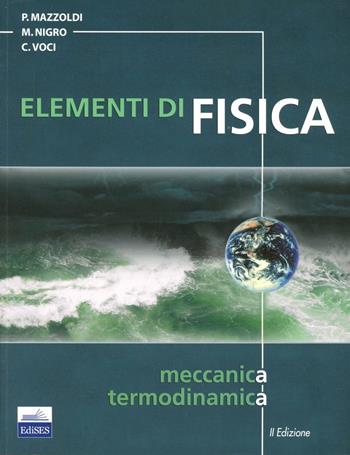 Elementi di fisica. Vol. 1: Meccanica, termodinamica. - Paolo Mazzoldi, Massimo Nigro, Cesare Voci - Libro Edises 2007 | Libraccio.it