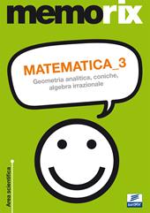 Matematica. Vol. 3: Geometria analitica, coniche, algebra irrazionale.