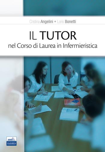 Il tutor nel corso di laurea in infermieristica - Cristina Angelini, Loris Bonetti - Libro Edises 2017 | Libraccio.it