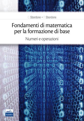 Fondamenti di matematica per la formazione di base. Vol. 1: Numeri e operazioni. - Carlo Sbordone, Francesco Sbordone - Libro Edises 2018 | Libraccio.it