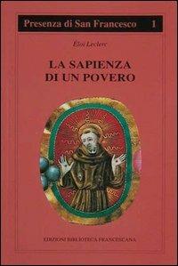 La sapienza di un povero - Éloi Leclerc - Libro Biblioteca Francescana 2004, Presenza di S. Francesco | Libraccio.it