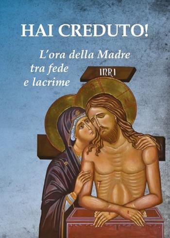 Hai creduto! L'ora della Madre tra fede e lacrime - Paolo Ferrario - Libro Biblioteca Francescana 2021, Contemplando | Libraccio.it