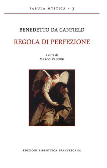 Regola di perfezione - Benedetto da Canfield - Libro Biblioteca Francescana 2022, Fabula mystica | Libraccio.it