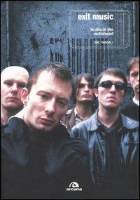 Exit Music. La storia dei Radiohead - Mac Randall - Libro Arcana 2005, Arcana musica | Libraccio.it