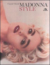 Madonna style. Ediz. illustrata - Carol Clerk - Libro Arcana 2006, Fotografici | Libraccio.it