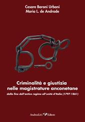 Criminalità e giustizia nelle magistrature anconetane dalla fine dell'antico regime all'Unità d'Italia (1797-1861)
