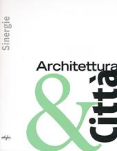 Sinergie. Architettura & città. Ediz. illustrata
