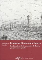 Genova tra Rivoluzione e Impero. Patrimonio artistico, mercato dell'arte, progetti museografici