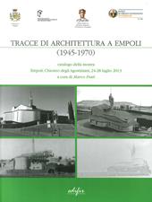 Tracce di architettura a Empoli (1945-1970). Catalogo della mostra (Empoli, 24-28 luglio 2013). Ediz. illustrata