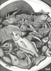 Una zoografia per Pinocchio. Disegni di Filippo Sassoli 2009-2019. Ediz. illustrata