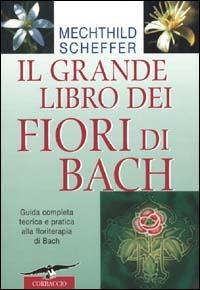 Il grande libro dei fiori di Bach - Mechthild Scheffer - Libro Corbaccio 2000, Varia | Libraccio.it