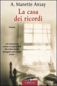 La casa dei ricordi - A. Manette Ansay - Libro Corbaccio 2000, Romance | Libraccio.it