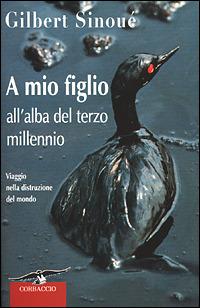 A mio figlio all'alba del terzo millennio - Gilbert Sinoué - Libro Corbaccio 2001, Saggi | Libraccio.it