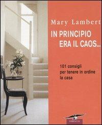 In principio era il caos... 101 consigli per tenere in ordine la casa - Mary Lambert - Libro Corbaccio 2004, Varia | Libraccio.it