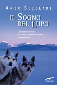 Il sogno del lupo - Ario Sciolari - Libro Corbaccio 2005, Exploits | Libraccio.it