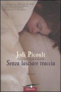Senza lasciare traccia - Jodi Picoult - Libro Corbaccio 2007, Romance | Libraccio.it