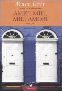 Amici miei, miei amori - Marc Levy - Libro Corbaccio 2007, Romance | Libraccio.it