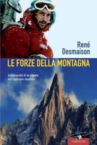 Le forze della montagna - René Desmaison - Libro Corbaccio 2009, Exploits | Libraccio.it