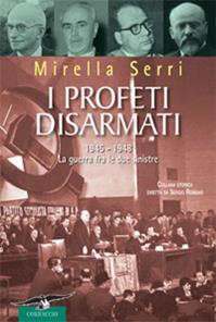 I profeti disarmati. 1945-1948, la guerra fra le due sinistre - Mirella Serri - Libro Corbaccio 2008, Collana storica | Libraccio.it