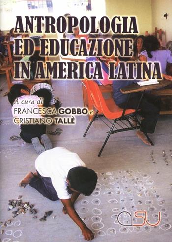 Antropologia ed educazione in America Latina - Francesca Gobbo, Cristiano Tallè - Libro CISU 2010, Etnografia dell'educazione | Libraccio.it