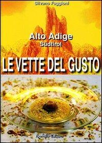 Le vette del gusto. Alto Adige Südtirol - Silvano Faggioni - Libro Reverdito 2005, Cucina | Libraccio.it