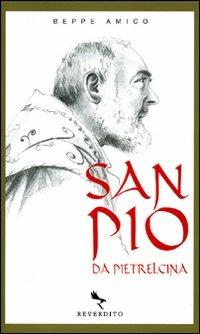 San Pio da Pietrelcina - Beppe Amico - Libro Reverdito 2008, Spiritualità | Libraccio.it