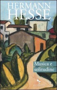 Musica e solitudine. Testo tedesco a fronte - Hermann Hesse - Libro Reverdito 2011, Poesia | Libraccio.it