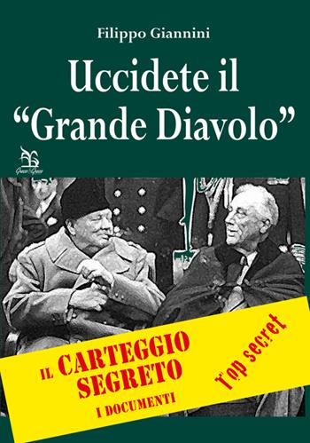 Uccidete il «Grande Diavolo». Il carteggio segreto, i documenti - Filippo Giannini - Libro Greco e Greco 2014, Nargre | Libraccio.it