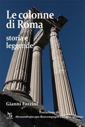 Le colonne di Roma. Storia e leggende