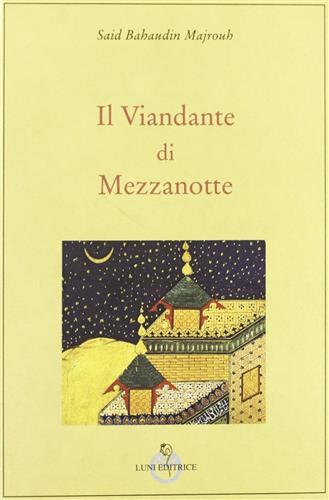 Il viandante di mezzanotte - Bahaudin Majrouh Said - Libro Luni Editrice 1995, Le vie dell'armonia.Racconti e poesie | Libraccio.it