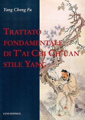 Trattato fondamentale di T'ai Chi Ch'üan stile Yang - Cheng Fu Yang - Libro Luni Editrice 2013, Le vie dell'armonia | Libraccio.it