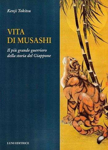 Vita di Musashi. Il più grande guerriero della storia del Giappone - Kenji Tokitsu - Libro Luni Editrice 2013 | Libraccio.it