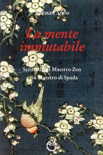 La mente immutabile. Scritti di un maestro zen a un maestro di spada - Takuan Sôhô - Libro Luni Editrice 2013, Sol Levante | Libraccio.it