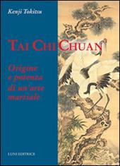 Tai Chi Chuan. Origine e potenza di un'arte marziale